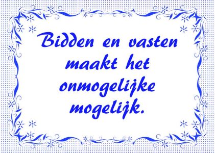 Bidden en vasten maakt het onmogelijke mogelijk