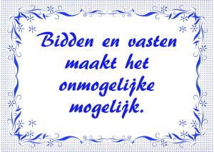 Bidden en vasten maakt het onmogelijke mogelijk